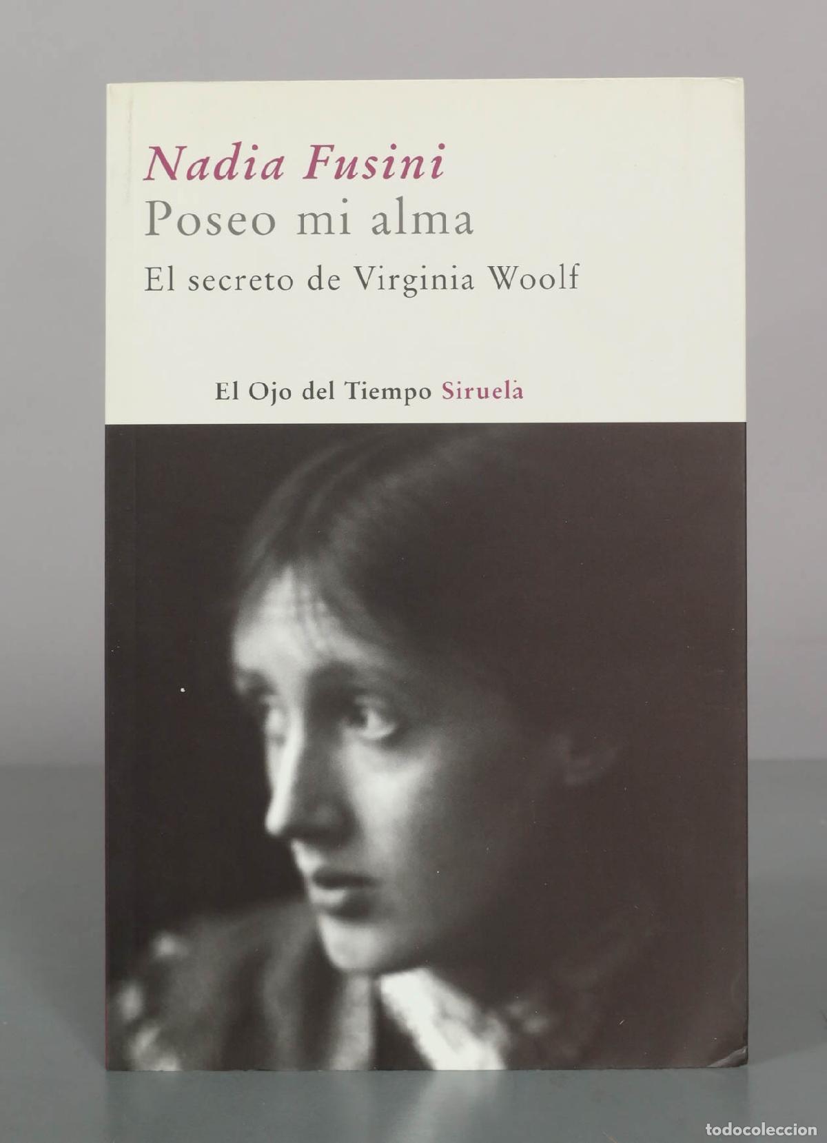 Libros de segunda mano: Poseo mi alma: El secreto de Virginia Woolf - Nadia Fusini - Ediciones Siruela