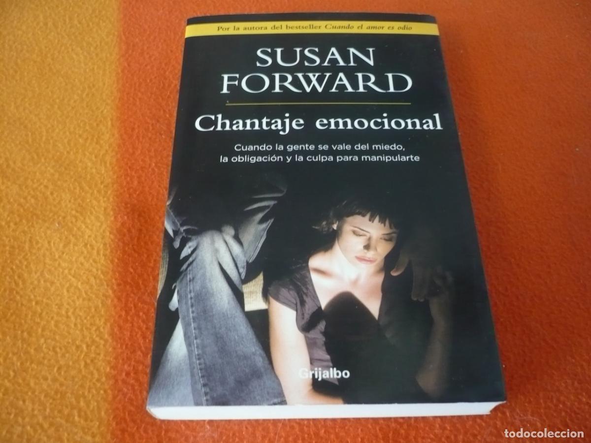 Libros de segunda mano: CHANTAJE EMOCIONAL (SUSAN FORWARD) CUANDO LA GENTE SE VALE DEL MIEDO OBLIGACION CULPA PARA MANIPULAR