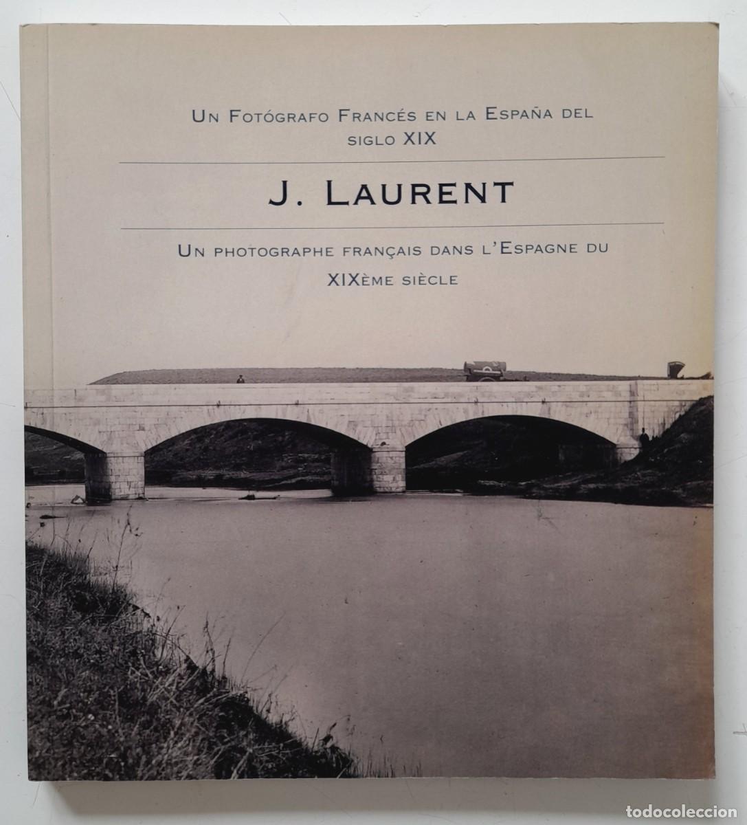 Libros de segunda mano: J. Laurent un Fot&oacute;grafo Franc&eacute;s en la Espa&ntilde;a del Siglo XIX 1996