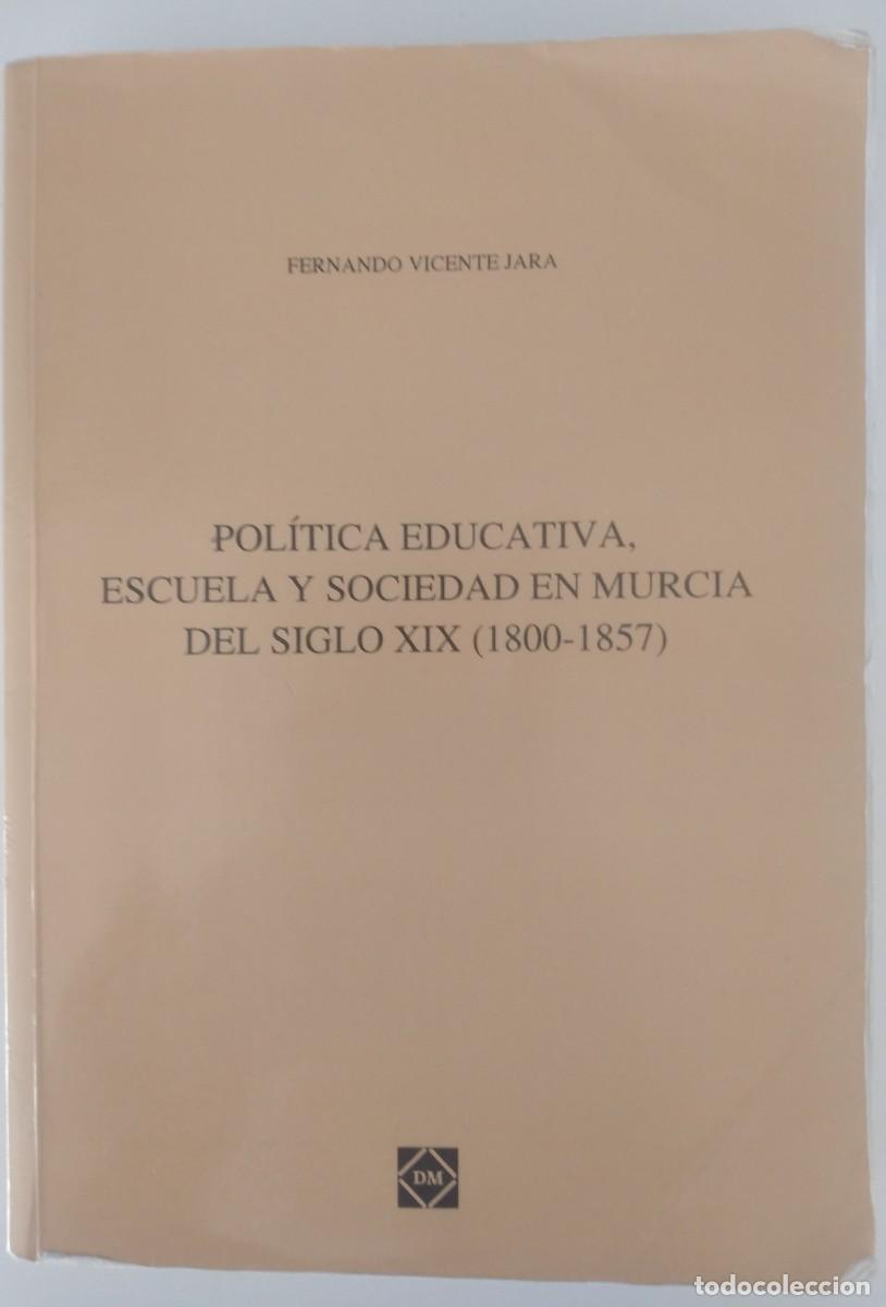 Libros de segunda mano: Pol&iacute;tica educativa, escuela y sociedad en Murcia del siglo XIX (1800-1857) -Vicente Jara, Fernando