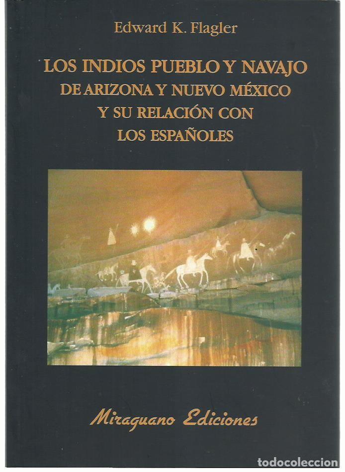 Libros de segunda mano: E.K. FLAGLER : Los Indios Pueblo y Navajo de Arizona y Nuevo M&eacute;xico y su relaci&oacute;n con los espa&ntilde;oles