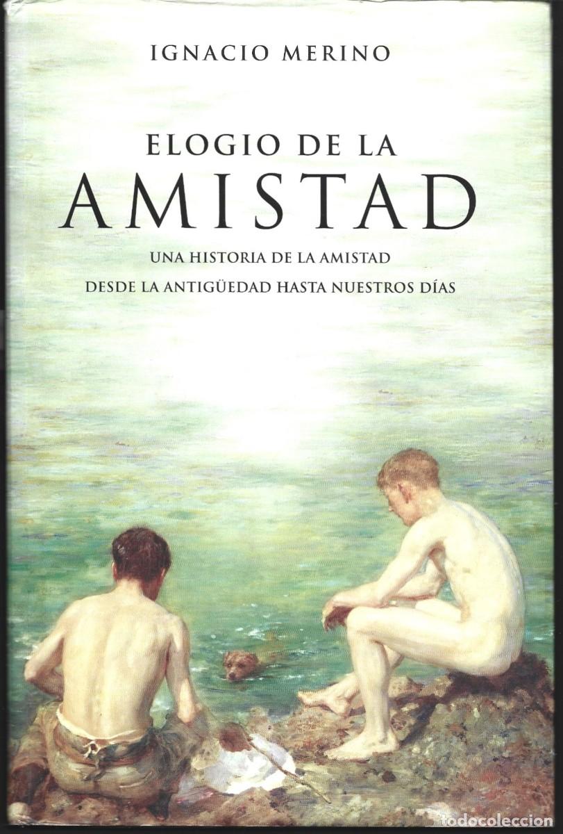 Libros de segunda mano: Ignacio MERINO : Elogio de la amistad (Una historia de la amistad desde la Antig&uuml;edad..). 2006