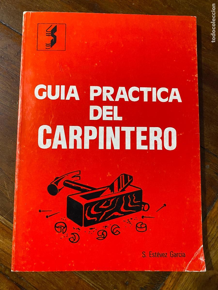 Libros de segunda mano: Gu&iacute;a pr&aacute;ctica del carpintero - Est&eacute;vez Garc&iacute;a, S. 1978 con ilustraciones
