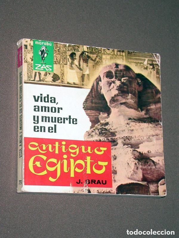 Libros de segunda mano: VIDA, AMOR Y MUERTE EN EL ANTIGUO EGIPTO. Joaqu&iacute;n GRAU. MARAB&Uacute; ZAS N&ordm; 73. Bruguera, 1963. +++