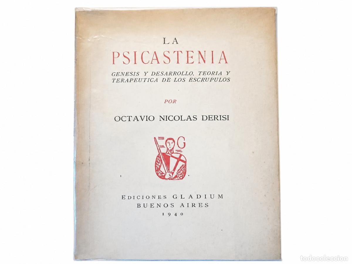 Libros de segunda mano: Octavio Nicol&aacute;s Derisi &ndash; La psicastenia. G&eacute;nesis y desarrollo, teor&iacute;a y terap&eacute;utica de los escr&uacute;pulo
