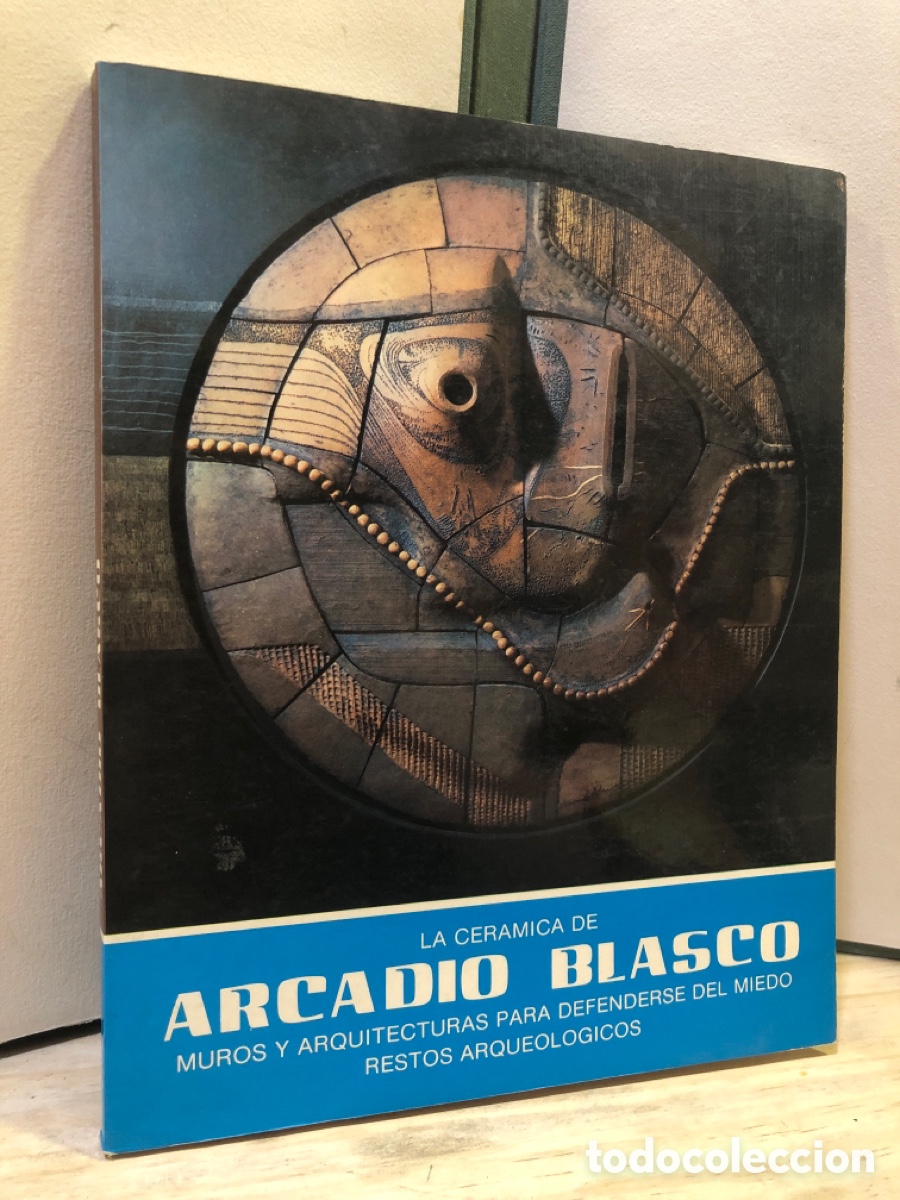 Libri di seconda mano: La cer&aacute;mica de Arcadio Blasco: Muros y arquitecturas para defenderse del miedo. Restos arqueol&oacute;gicos