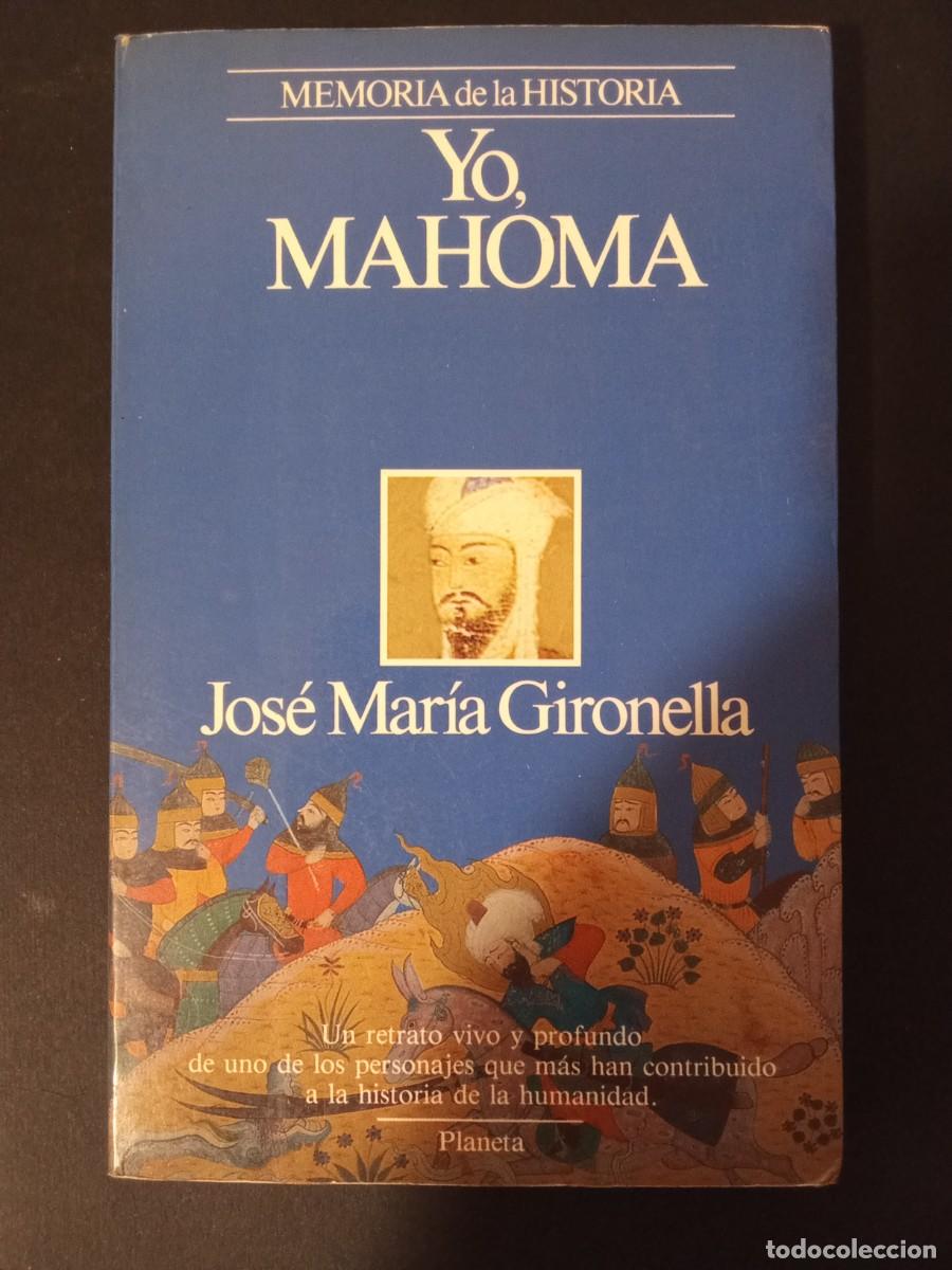 Libros de segunda mano: JOS&Eacute; MAR&Iacute;A GIRONELLA.- Yo, Mahoma. Planeta (1989). 21 cm. 194 p&aacute;ginas. 290 gramos. Encuadernaci&oacute;n en