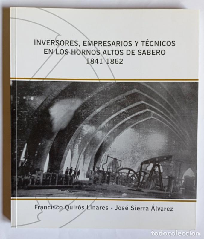 Libros de segunda mano: INVERSORES, EMPRESARIOS Y TECNICOS EN LOS HORNOS ALTOS DE SABERO. 1841-1862 - F. QUIROS LINARES