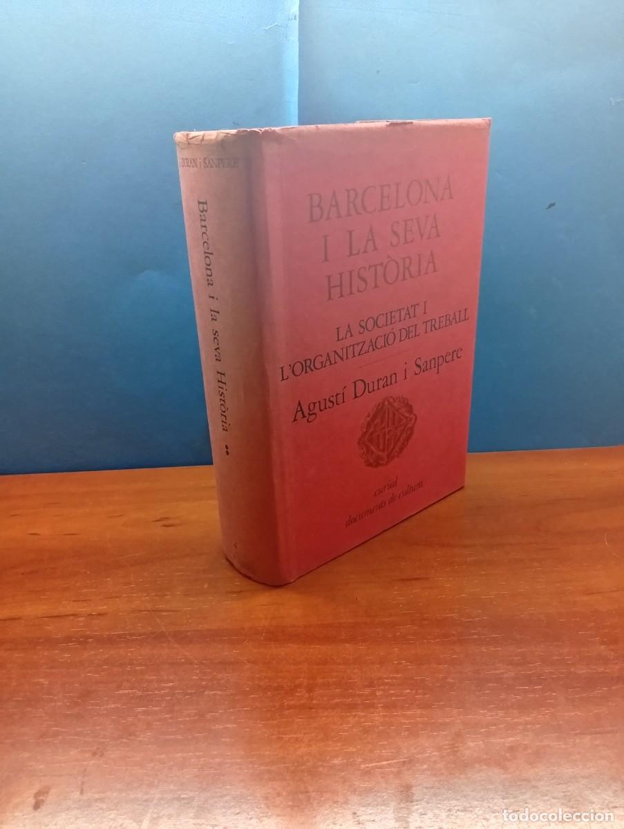 Libros de segunda mano: BARCELONA I LA SEVA HIST&Ograve;RIA. LA SOCIETAT I L'ORGANIZACIO DEL TREBALL.-AGUSTI DURAN I SANPERE