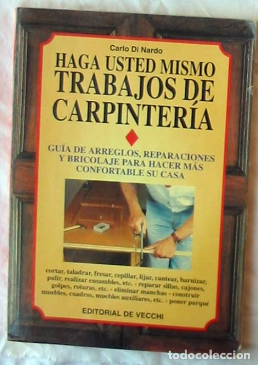 Libri di seconda mano: HAGA USTED MISMO TRABAJOS DE CARPINTER&Iacute;A - CARLO DI NARDO - ED. DE VECCHI 1996 - VER INDICE