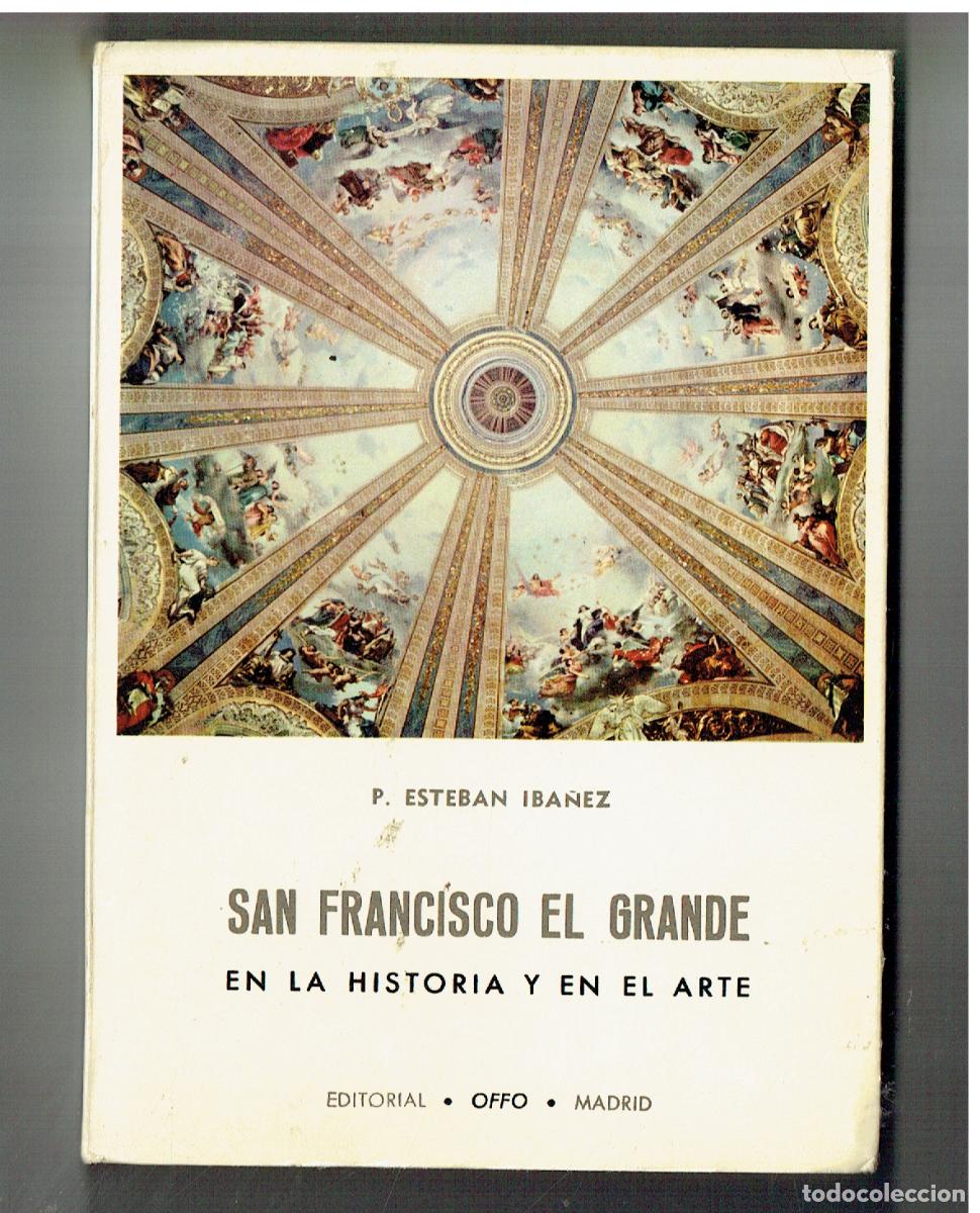 Libros de segunda mano: SAN FRANCISCO EL GRANDE. EN LA HISTORIA Y EN EL ARTE. P. ESTEBAN IBA&Ntilde;EZ. 1964. (P/C4)