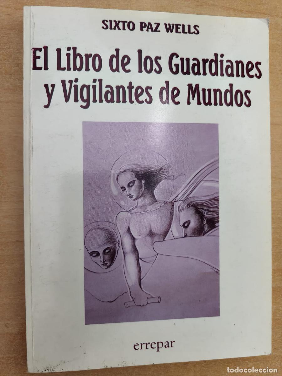 Libros de segunda mano: EL LIBRO DE LOS GUARDIANES Y VIGILANTES DE MUNDOS - Sixto Paz Wells