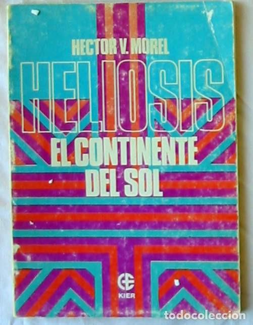 Libros de segunda mano: HELIOSIS EL CONTINENTE DEL SOL - HECTOR V. MOREL - ED. KIER 1980 ARGENTINA - VER INDICE