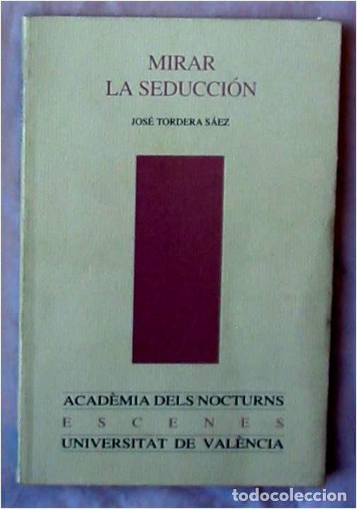 Libros de segunda mano: MIRAR LA SEDUCCI&Oacute;N - JOS&Eacute; TORDERA SAEZ - UNIV. DE VALENCIA 1995 - VER INDICE