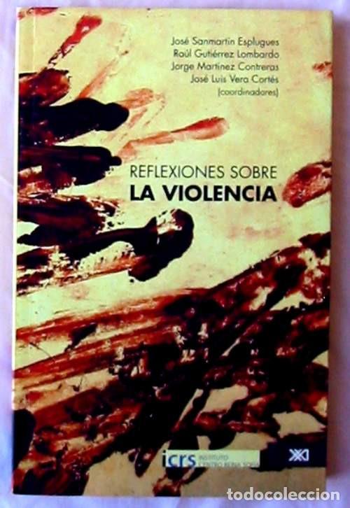 Libros de segunda mano: REFLEXIONES SOBRE LA VIOLENCIA - JOS&Eacute; SANMART&Iacute;N Y OTROS - 2010 - VER DESCRIPCI&Oacute;N E INDICE