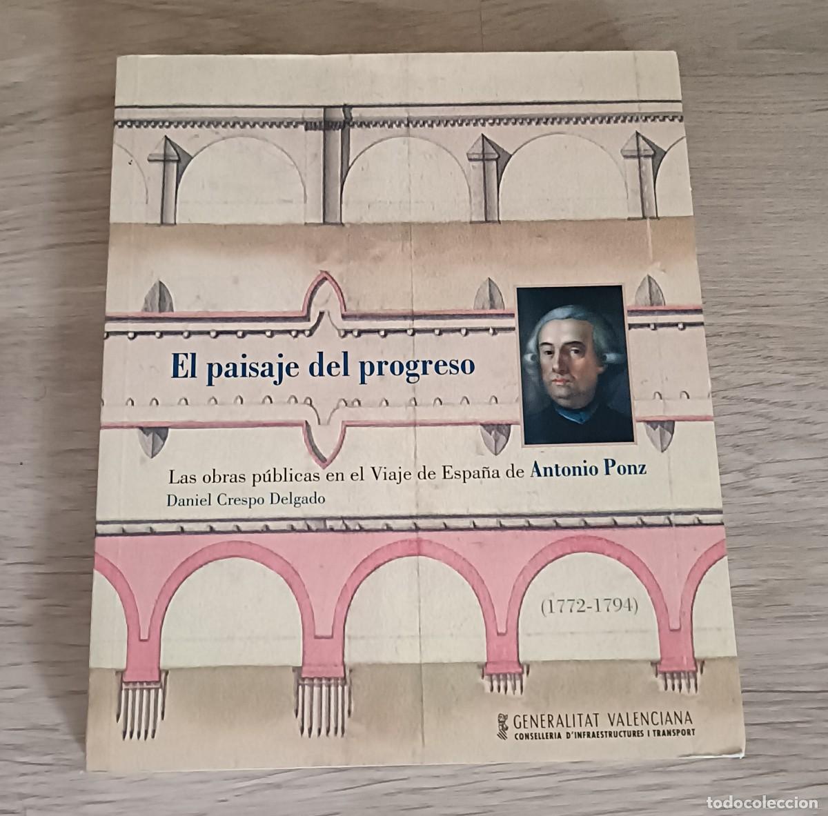 Libros de segunda mano: EL PAISAJE DEL PROGRESO, Las Obras P&uacute;blicas en el Viaje de Espa&ntilde;a de Antonio Ponz, Daniel Crespo