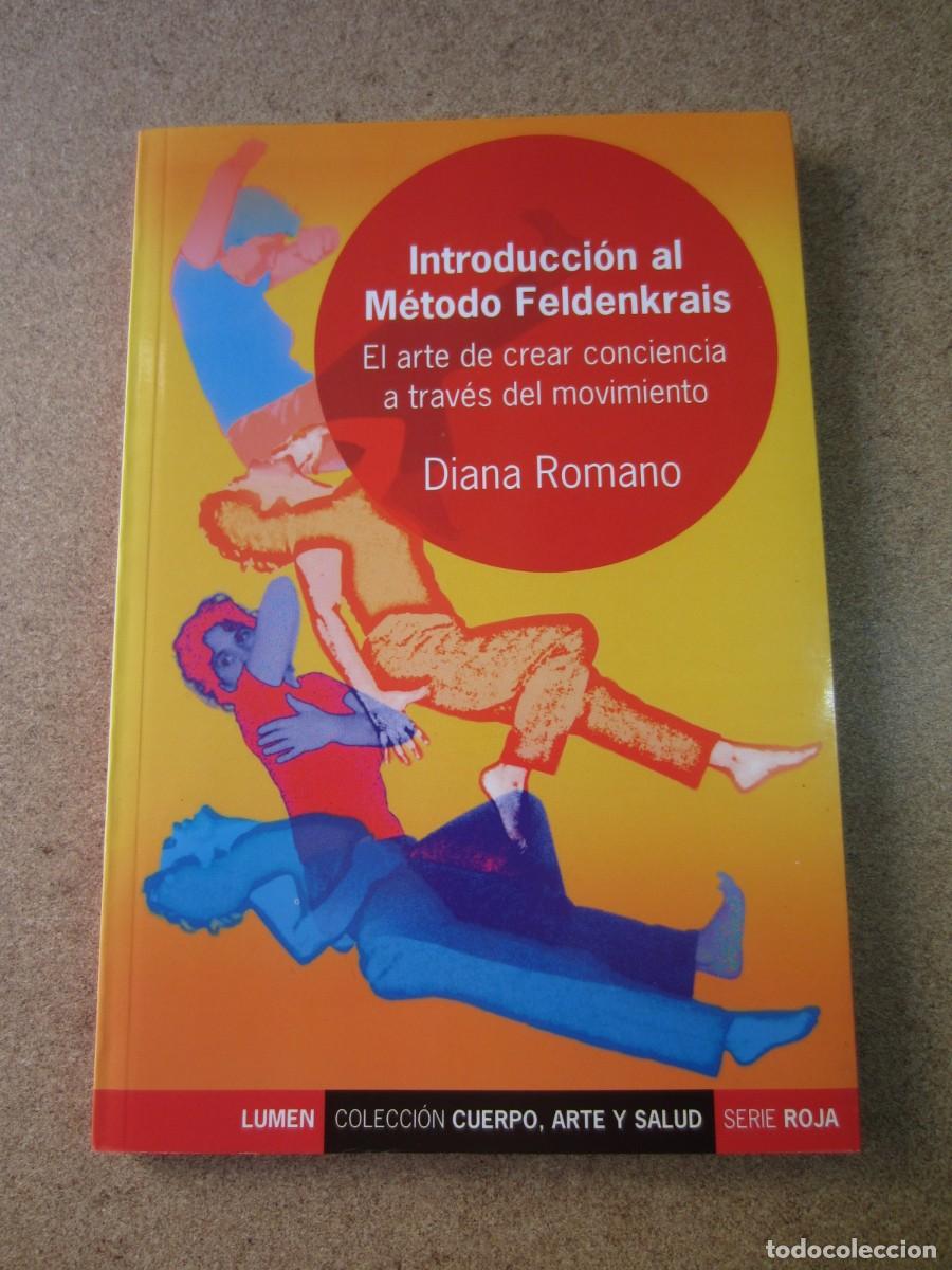 Libros de segunda mano: Introducci&oacute;n M&eacute;todo Feldenkrais El arte de crear conciencia a trav&eacute;s del movimiento (Diana Romano)