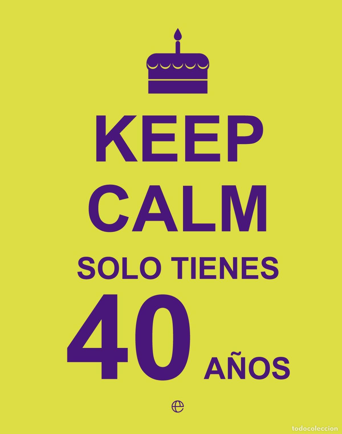 Libros de segunda mano: Keep Calm&hellip; Solo Tienes 40 A&ntilde;os (Fuera de colecci&oacute;n)
