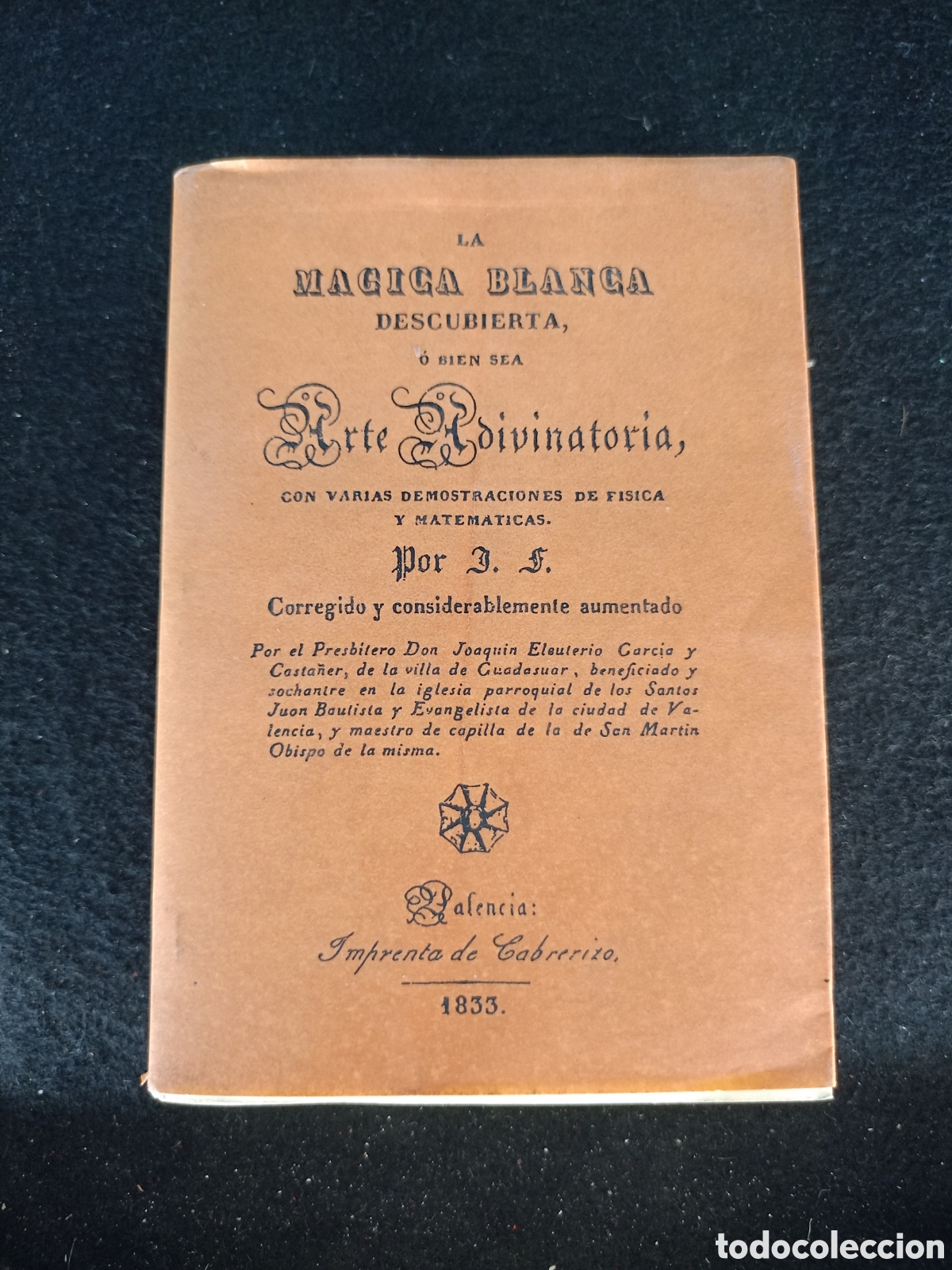 Libros de segunda mano: MAGIA BLANCA DESCUBIERTA O BIEN SEA ARTE ADIVINATORIA CON VARIAS DEMOSTRACIONES DE...