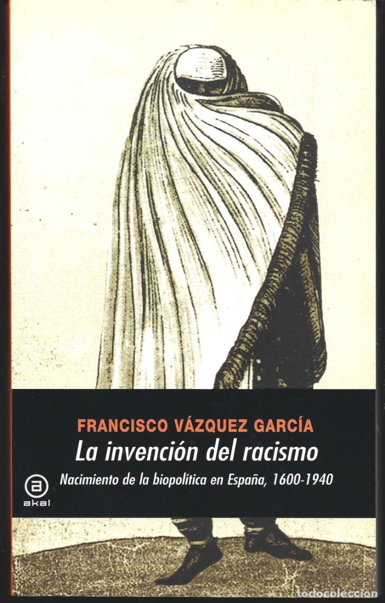 Libros de segunda mano: Fco. V&Aacute;ZQUEZ GARC&Iacute;A: La invenci&oacute;n del racismo (Nacimiento de la biopol&iacute;tica en Espa&ntilde;a, 1600-1940)