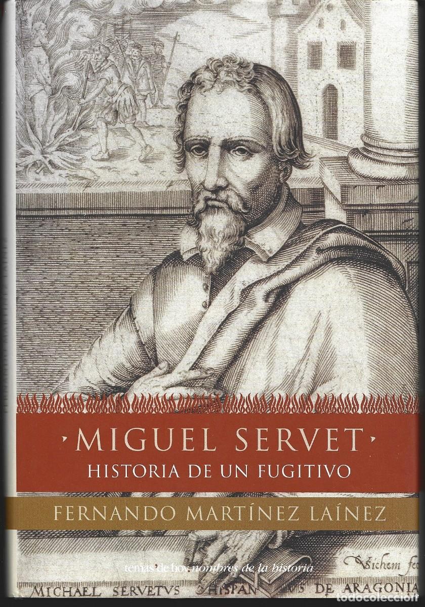 Libros de segunda mano: Fernando MART&Iacute;NEZ LA&Iacute;NEZ : Miguel Servet. Historia de un fugitivo. (Ed. Temas de Hoy, 2003)