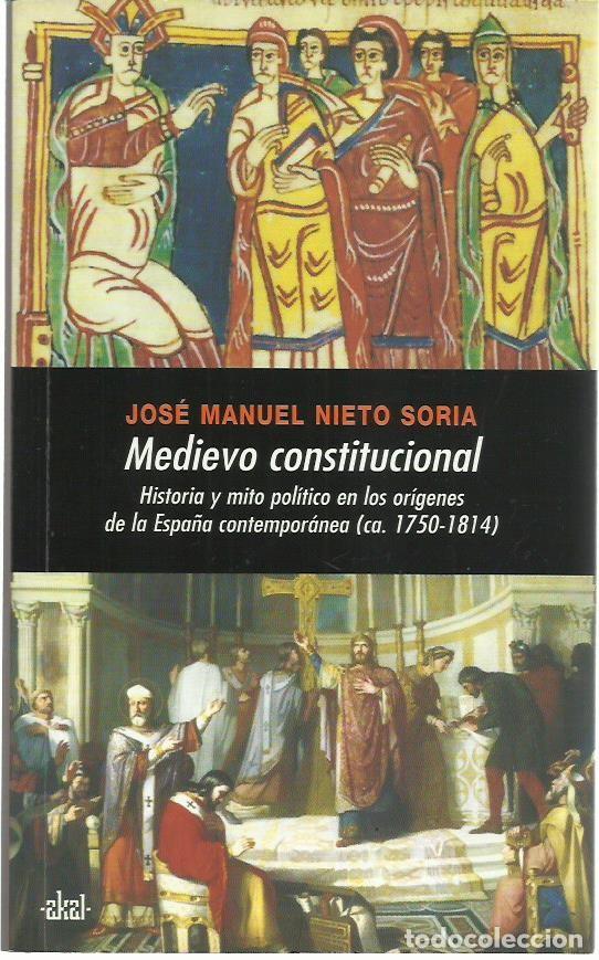 Libros de segunda mano: Jos&eacute; M. NIETO SORIA: Medievo constitucional (Historia y mito pol&iacute;tico en los or&iacute;genes de la Espa&ntilde;a..