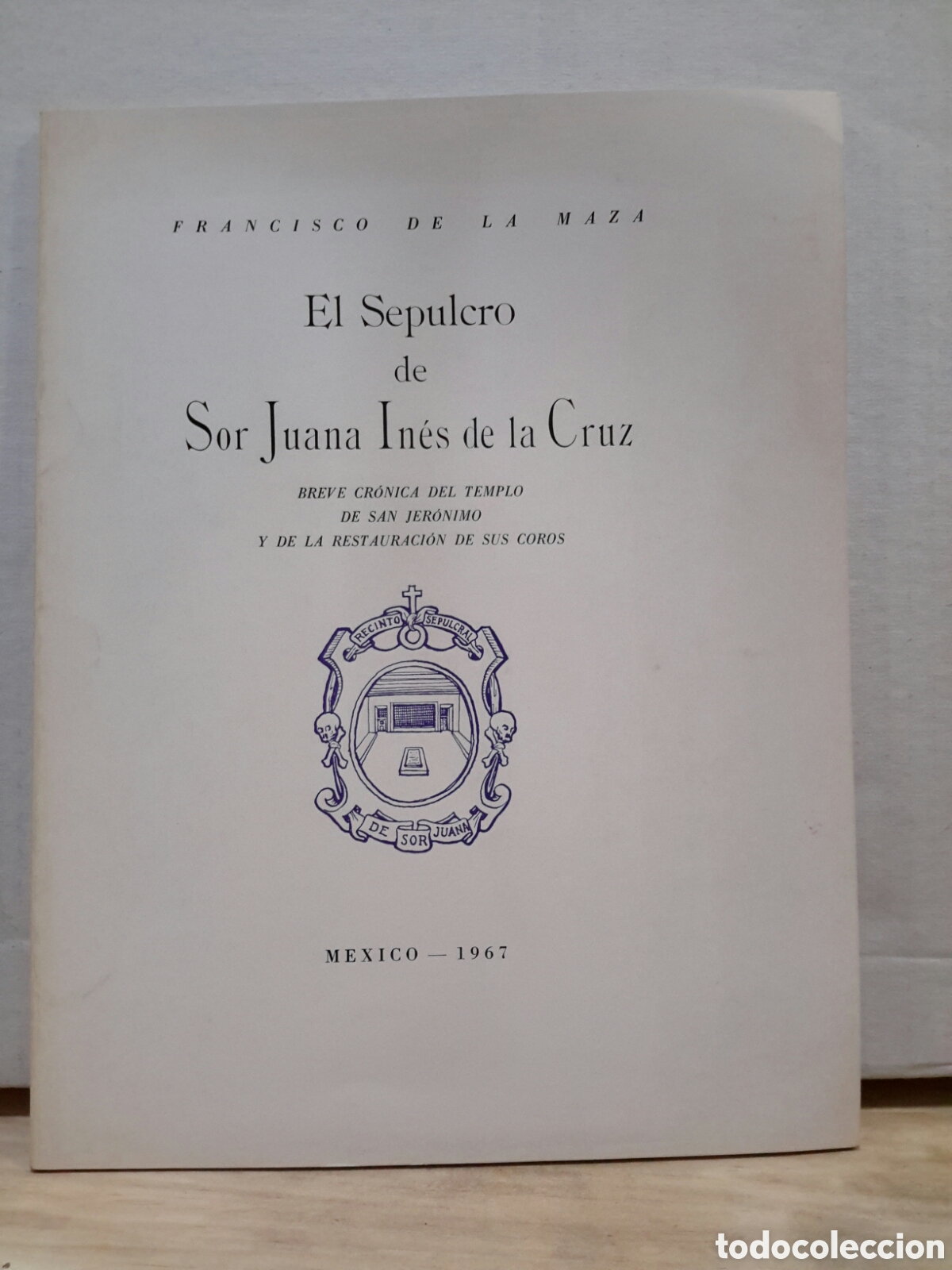 Gebrauchte B&uuml;cher: Francisco de la Maza. El Sepulcro de Sor Juana Ines de la Cruz.