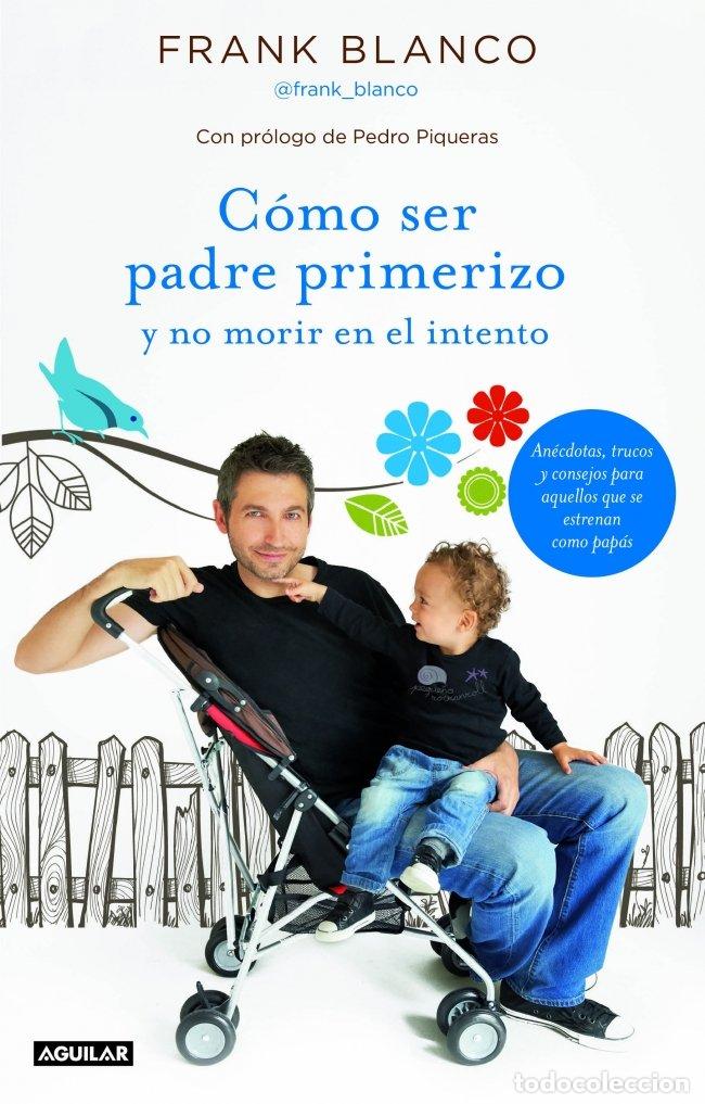 Libros de segunda mano: C&oacute;mo ser padre primerizo y no morir en el intento: An&eacute;cdotas, trucos y consejos para aquellos que se