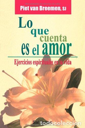 Libros de segunda mano: Lo que cuenta es el amor: Ejercicios espirituales en la vida: 108 (El Pozo de Siqu&eacute;n)