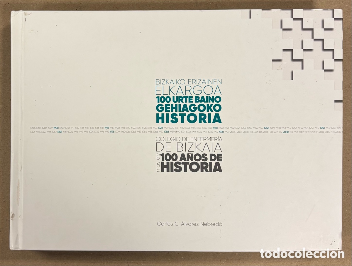 Livres d'occasion: COLEGIO DE ENFERMER&Iacute;A DE BIZKAIA, M&Aacute;S DE 100 A&Ntilde;OS DE HISTORIA. CARLOS C. &Aacute;LVAREZ NEBREDA