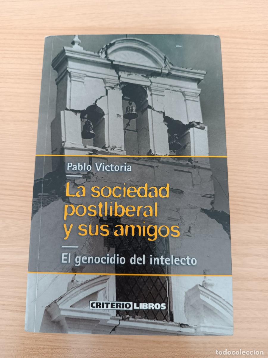 Libros de segunda mano: La sociedad postliberal y sus amigos. El genocidio del intelecto - Pablo Victoria