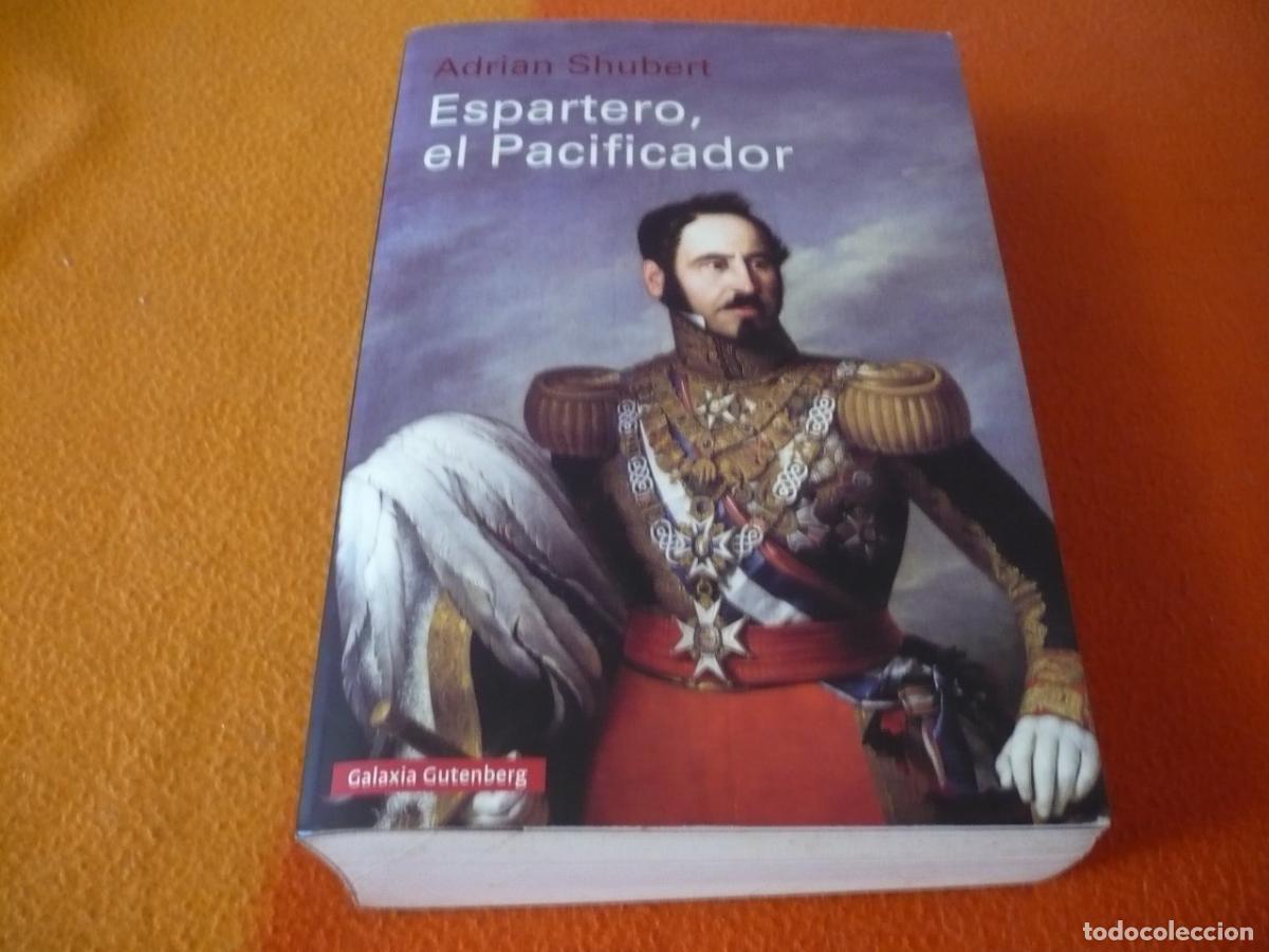 Libros de segunda mano: ESPARTERO EL PACIFICADOR ( ADRIAN SHUBERT ) HISTORIA ESPA&Ntilde;A BIOGRAFIA GALAXIA GUTENBERG
