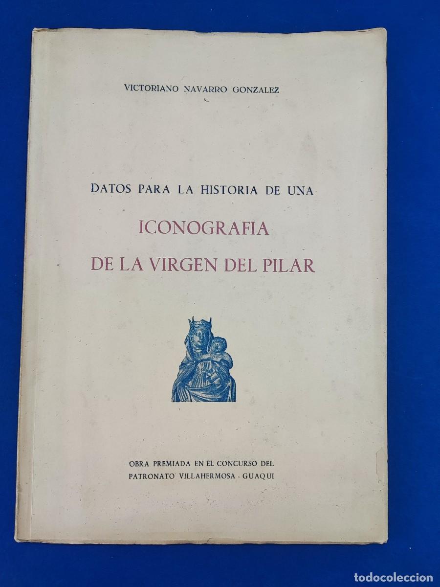 Libros de segunda mano: DATOS PARA LA HISTORIA DE UNA ICONOGRAFIA DE LA VIRGEN DEL PILAR / VICTORIANO NAVARRO GONZALEZ
