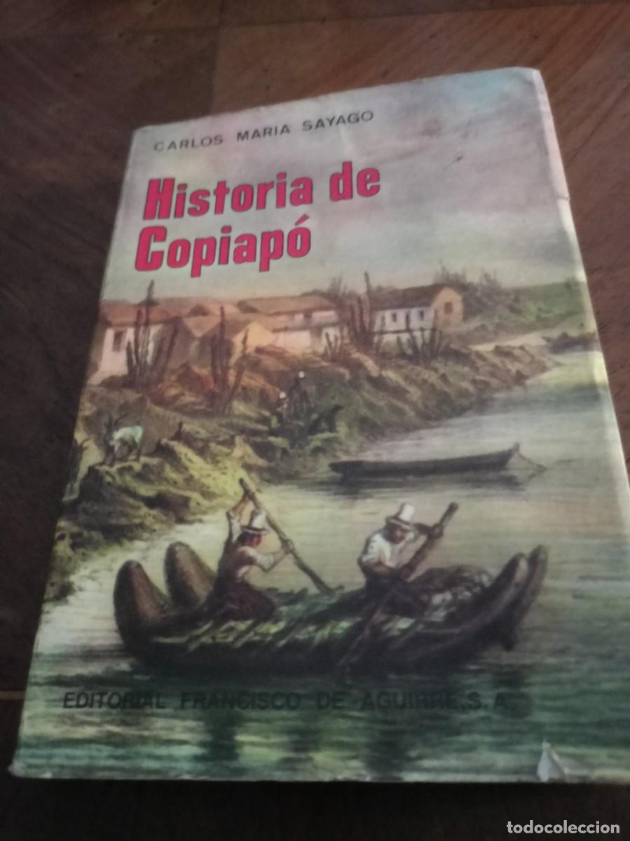Libros de segunda mano: HISTORIA DE COPIAP&Oacute;. Carlos Mar&iacute;a Sayago. HISTORIA. CHILE.
