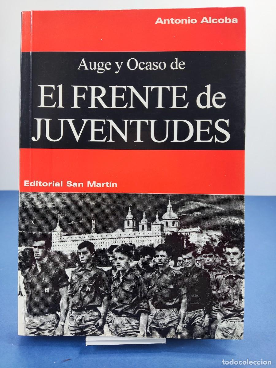 Libros de segunda mano: AUGE Y OCASO DE EL FRENTE DE JUVENTUDES / ANTONIO ALCOBA / 2002. EDITORIAL SAN MART&Iacute;N