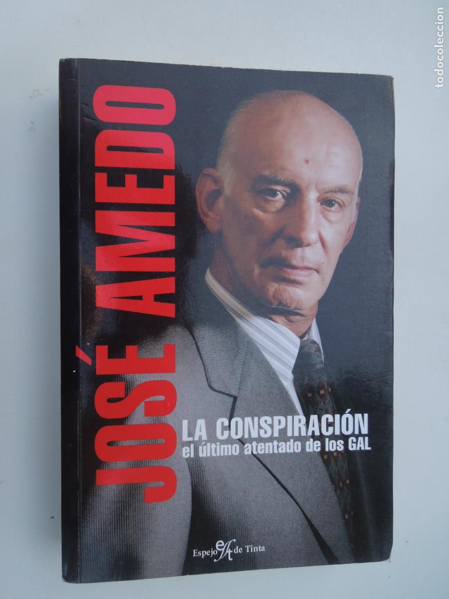 Libros de segunda mano: JOSE AMEDO - LA CONSPIRACION EL ULTIMO ATENTATO DE LOS GAL - ESPEJO DE TINTA 1&ordf; EDC 2006
