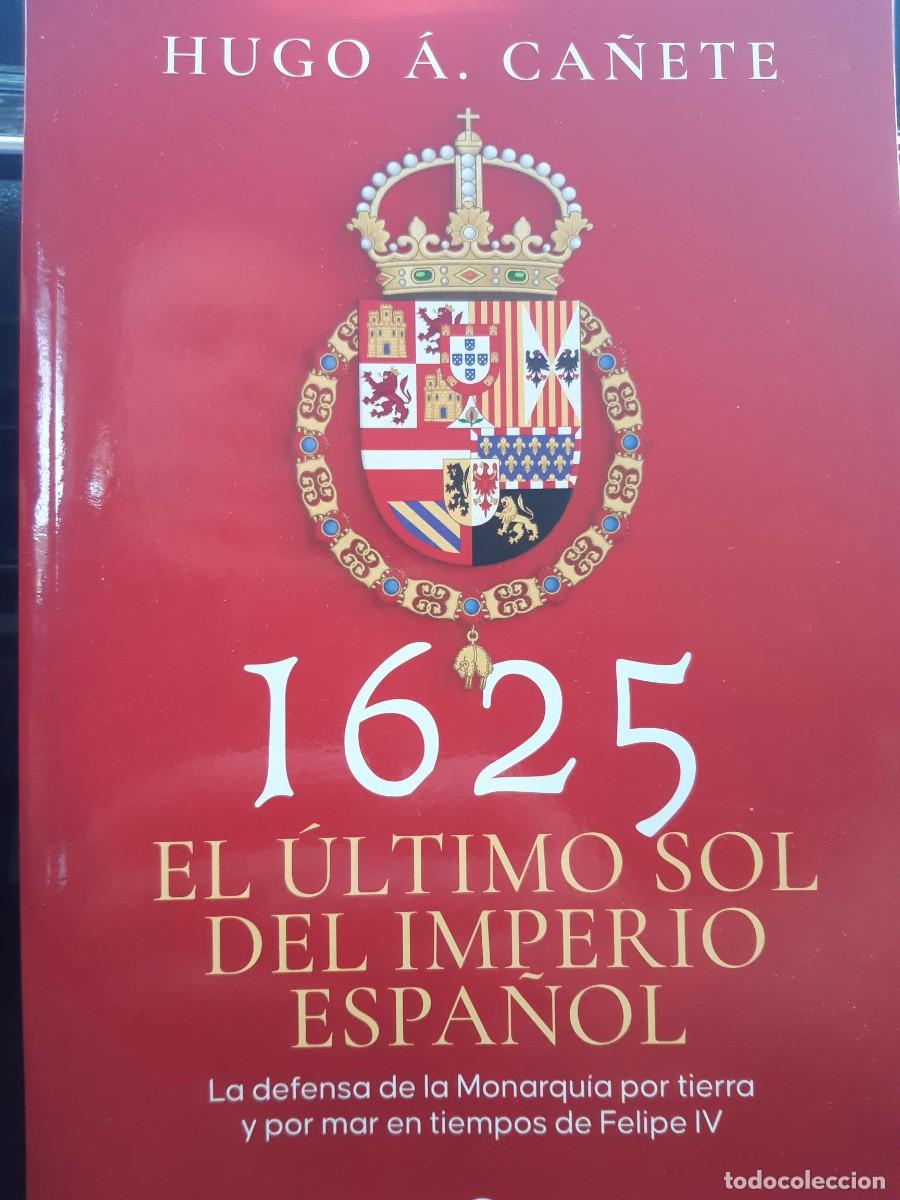 Libros de segunda mano: 1625 EL ULTIMO SOL DEL IMPERIO ESPA&Ntilde;OL - CA&Ntilde;ETE, HUGO A. DEFENSA MONARQUIA FELIPE IV