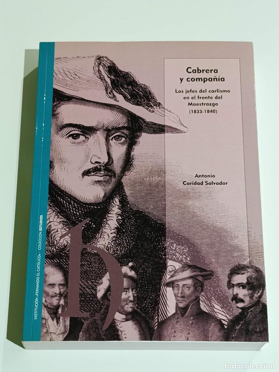 Libros de segunda mano: Antonio CARIDAD SALVADOR Cabrera y compa&ntilde;&iacute;a Los jefes del carlismo en el frente del Maestrazgo