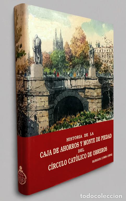 Libros de segunda mano: F3843 - BURGOS. HISTORIA CAJA DE AHORROS Y MONTE DE PIEDAD. CIRCULO CATOLICO DE OBREROS [1909-1994].