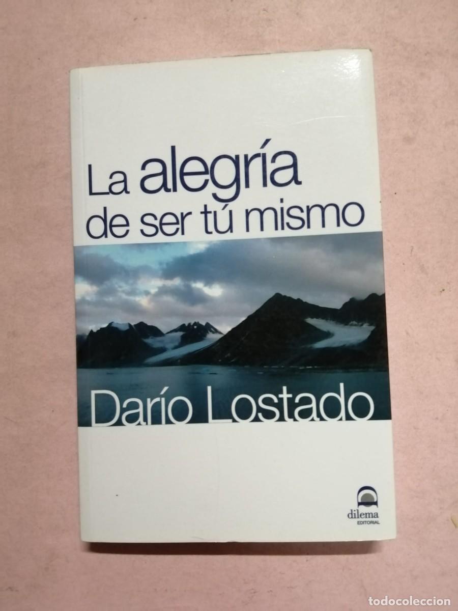 Libros de segunda mano: LA ALEGRIA DE SER TU MISMO (DARIO LOSTADO)