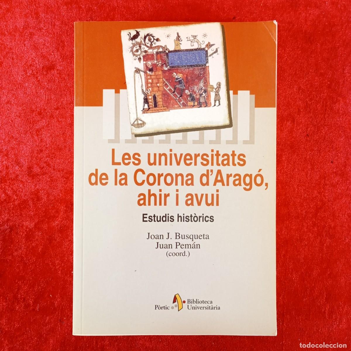 Libros de segunda mano: LES UNIVERSITATS DE LA CORONA D'ARAG&Oacute;, AHIR I AVUI - JOAN J. BUSQUETA, JUAN PEM&Aacute;N - P&Ograve;RTIC / 412