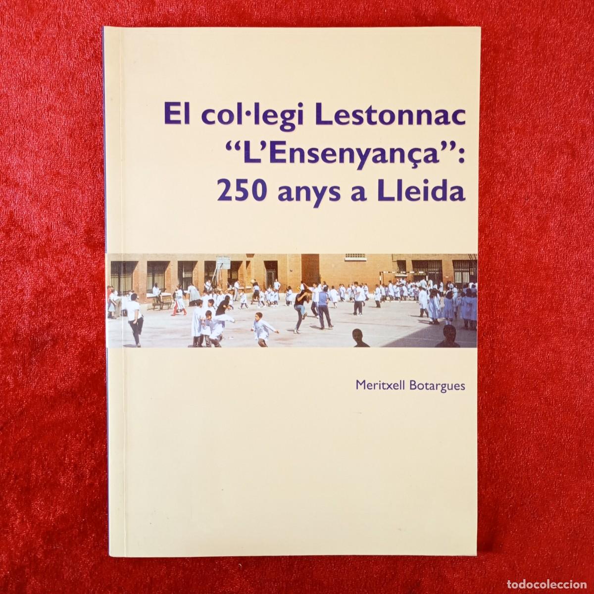 Libros de segunda mano: EL COL&middot;LEGI LESTONNAC &rdquo;L'ENSENYAN&Ccedil;A&rdquo;: 250 ANYS A LLEIDA - MERITXELL BOTARGUES - 2001 / 424