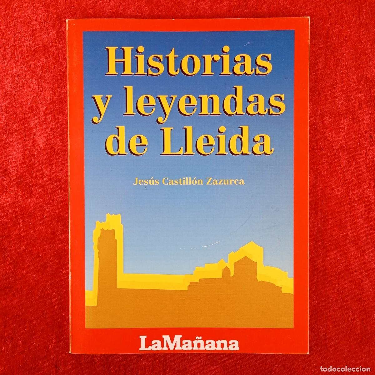 Libros de segunda mano: HISTORIAS Y LEYENDAS DE LLEIDA - JES&Uacute;S CASTILL&Oacute;N ZAZURCA - LA MA&Ntilde;ANA - 1971 / 425