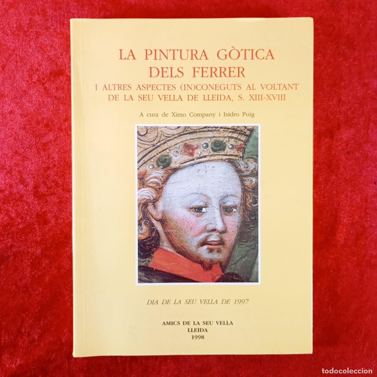 Libros de segunda mano: LA PINTURA G&Ograve;TICA DELS FERRER - XIMO COMPANY, ISIDRO PUIG - AMICS DE LA SEU VELLA LLEIDA -1998 / 427