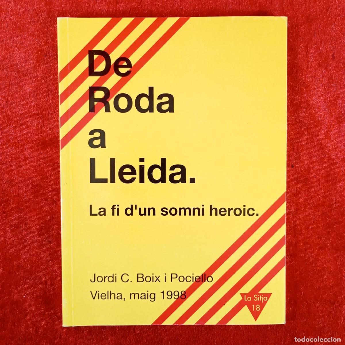 Libros de segunda mano: DE RODA A LLEIDA - LA FI D'UN SOMNI HEROIC - JORDI C. BOIX I POCIELLO - 1998 / 430