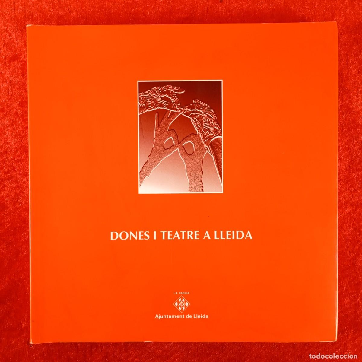 Libros de segunda mano: DONES I TEATRE A LLEIDA - AJUNTAMENT DE LLEIDA - 1999 / 432