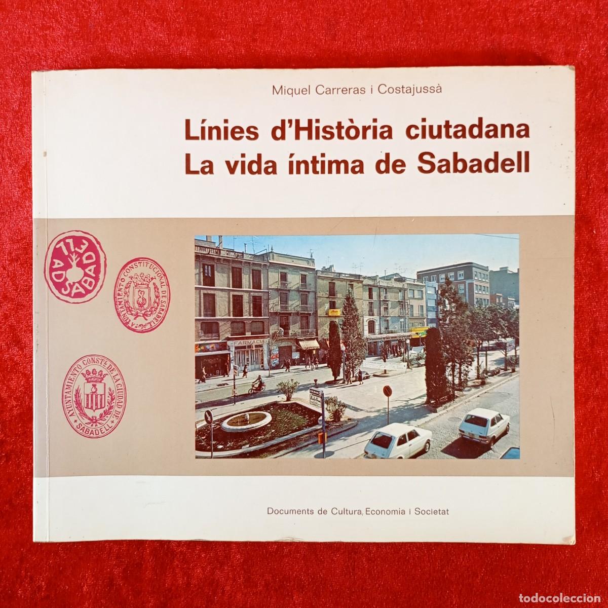 Libros de segunda mano: L&Iacute;NIES D'HIST&Ograve;RIA CIUTADANA. LA VIDA &Iacute;NTIMA DE SABADELL - MIQUEL CARRERAS I COSTAJUSS&Agrave; - 1978 / 436