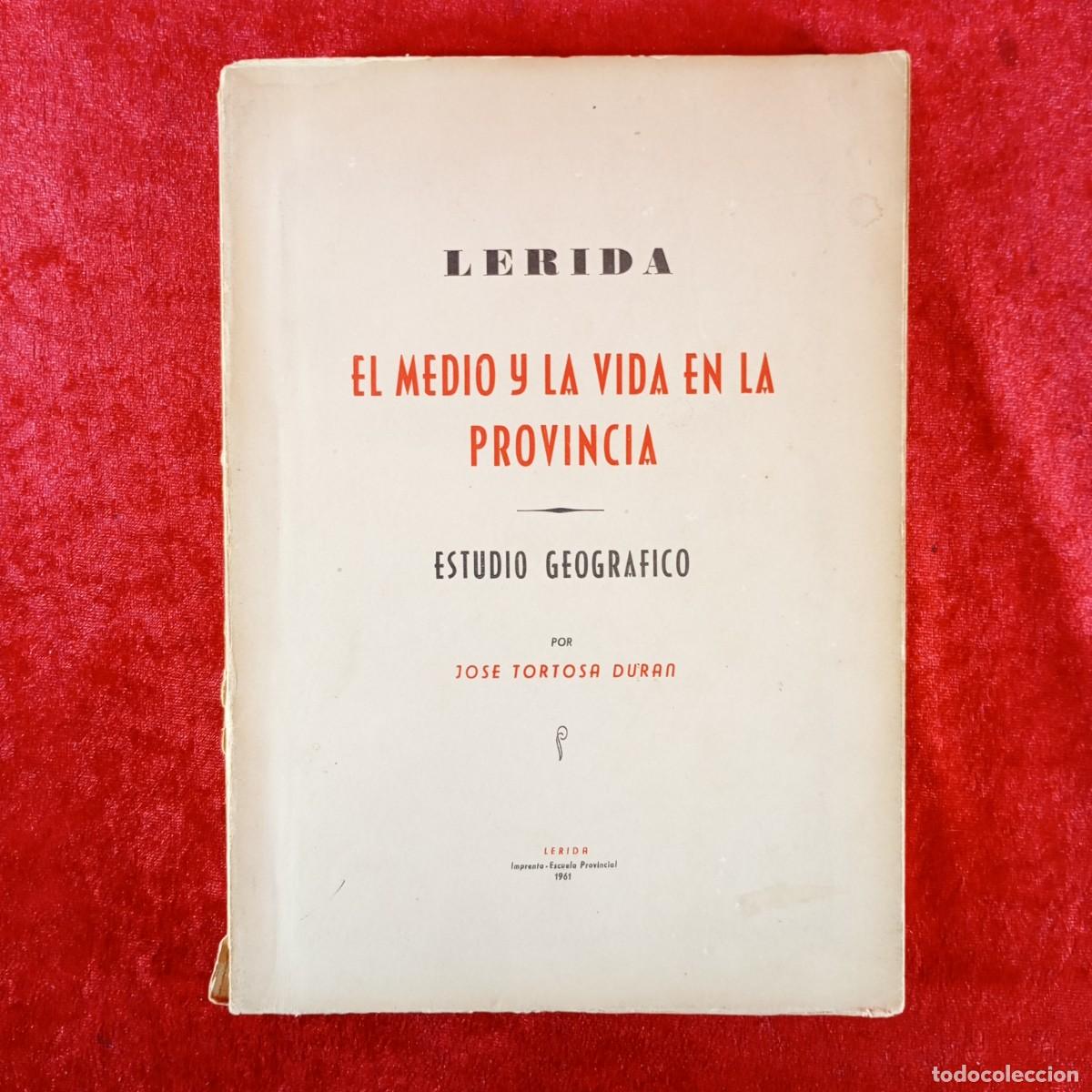 Livres d'occasion: LERIDA, EL MEDIO Y LA VIDA EN LA PROVINCIA - ESTUDIO GEOGRAFICO - JOSE TORTOSA DURAN - 1961 / 440