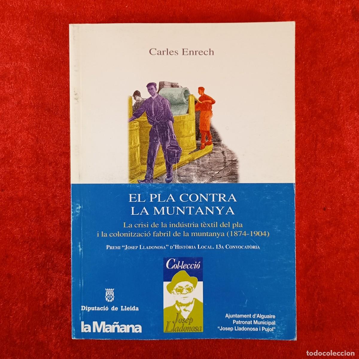 Libros de segunda mano: EL PLA CONTRA LA MUNTANYA - LA CRISI DE LA IND&Uacute;STRIA T&Egrave;XTIL DEL PLA - CARLES ENRECH - UDL / 441