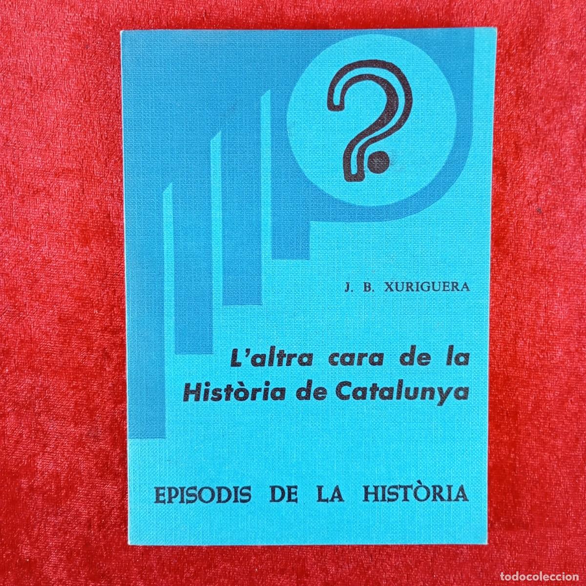 Libros de segunda mano: L'ALTRA CARA DE LA HIST&Ograve;RIA DE CATALUNYA - J.B. XURIGUERA - RAFAEL DALMAU EDITOR - 1979 / 456